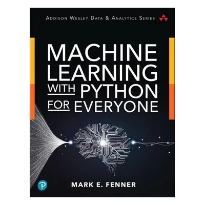 Machine Learning with Python for Everyone - Fenner, Mark