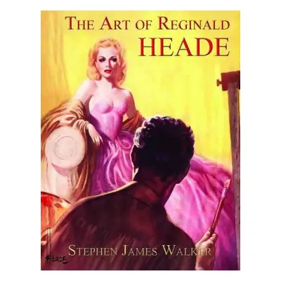 Art of Reginald Heade - Walker, Stephen James