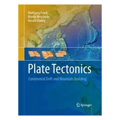 Plate Tectonics - Frisch, Wolfgang a Meschede, Martin a Blakey, Ronald C.