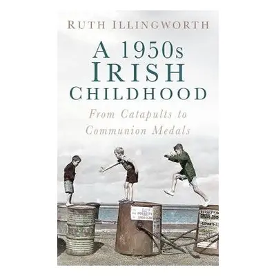 1950s Irish Childhood - Illingworth, Ruth