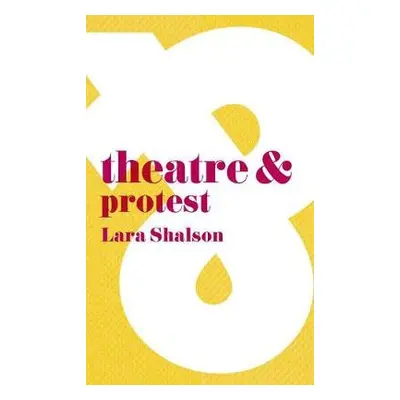 Theatre and Protest - Shalson, Lara (King's College London, London, UK)