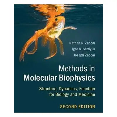 Methods in Molecular Biophysics - Zaccai, Nathan R. (University of Cambridge) a Serdyuk, Igor N.