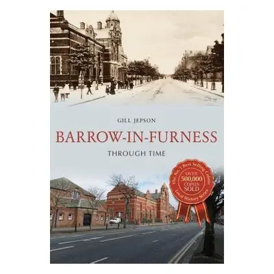 Barrow-in-Furness Through Time - Jepson, Gill