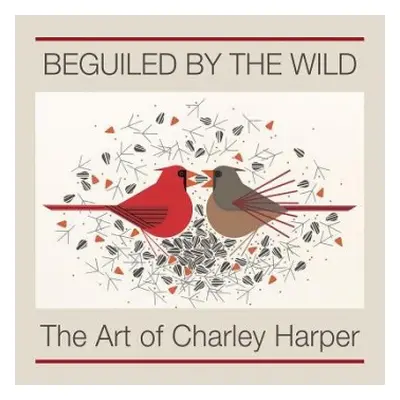 Beguiled by the Wild the Art of Charley Harper - Harper, Charley a Caras, Roger A