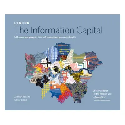 LONDON: The Information Capital - Cheshire, James a Uberti, Oliver