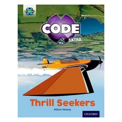 Project X CODE Extra: Light Blue Book Band, Oxford Level 4: Wild Rides: Thrill Seekers - Hawes, 