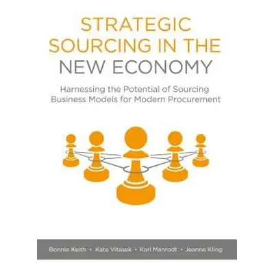 Strategic Sourcing in the New Economy - Keith, Bonnie a Vitasek, Kate a Manrodt, Karl a Kling, J