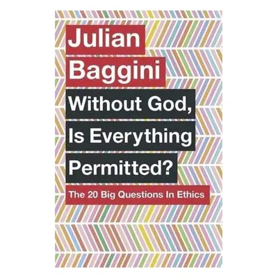 Without God, Is Everything Permitted? - Baggini, Julian