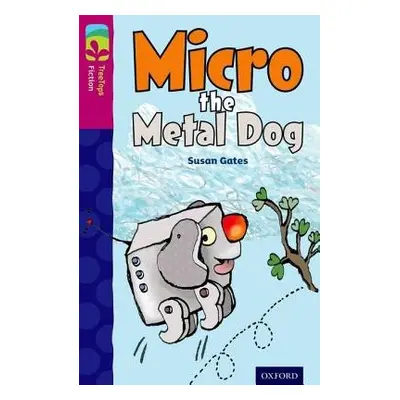 Oxford Reading Tree TreeTops Fiction: Level 10 More Pack B: Micro the Metal Dog - Gates, Susan