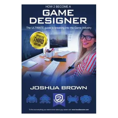 How To Become A Game Designer - Joshua, Brown