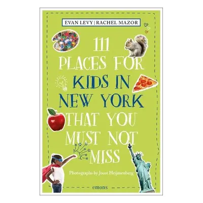 111 Places for Kids in New York That You Must Not Miss - Levy, Evan a Mazor, Rachel