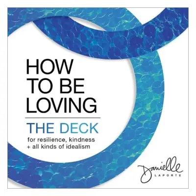 How to Be Loving: The Deck - LaPorte, Danielle