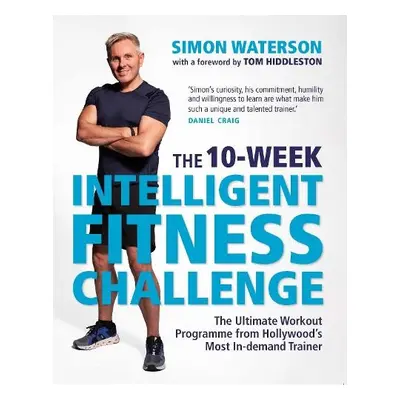 10-Week Intelligent Fitness Challenge (with a foreword by Tom Hiddleston) - Waterson, Simon