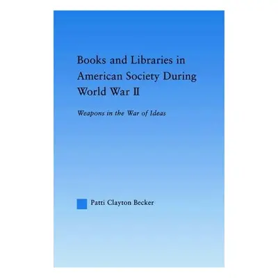 Books and Libraries in American Society during World War II - Becker, Patti Clayton