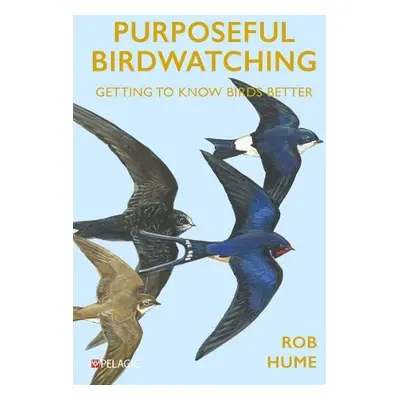 Purposeful Birdwatching - Hume, Rob