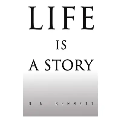 Life is a Story - Bennett, D A