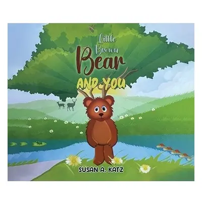 Little Brown Bear and You - Katz, Susan A.