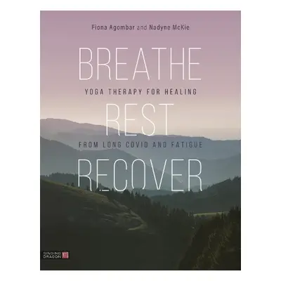 Breathe, Rest, Recover - Agombar, Fiona a McKie, Nadyne