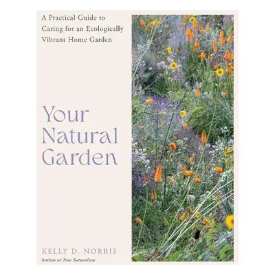 Your Natural Garden - Norris, Kelly D.