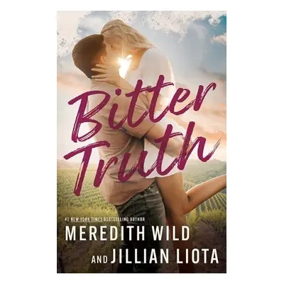 Bitter Truth - Wild, Meredith a Liota, Jillian