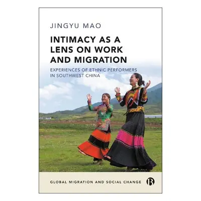 Intimacy as a Lens on Work and Migration - Mao, Jingyu (The University of Edinburgh)