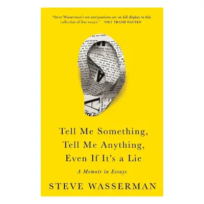 Tell Me Something, Tell Me Anything, Even If It's a Lie - Wasserman, Steve