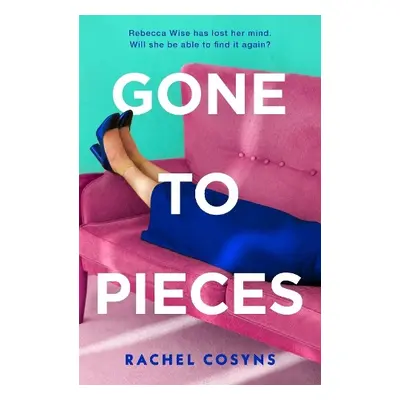 Gone to Pieces - Cosyns, Rachel