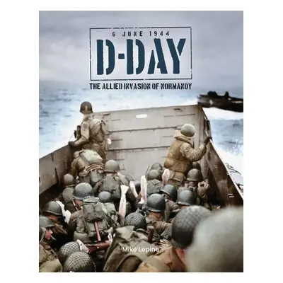 D-Day 6th June 1944 - Lepine, Mike