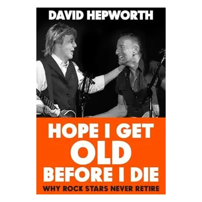 Hope I Get Old Before I Die - Hepworth, David