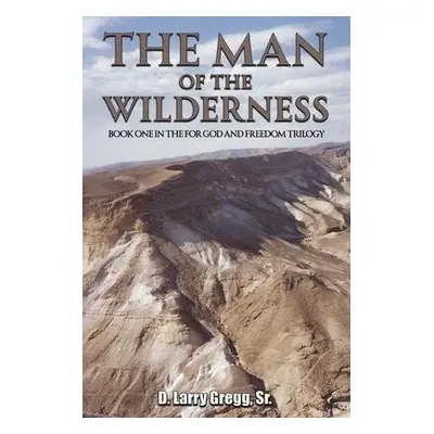 Man of the Wilderness - Gregg, Sr., D. Larry