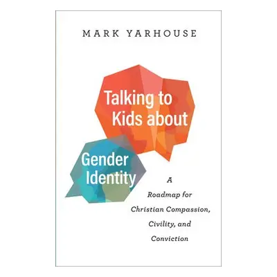 Talking to Kids about Gender Identity – A Roadmap for Christian Compassion, Civility, and Convic