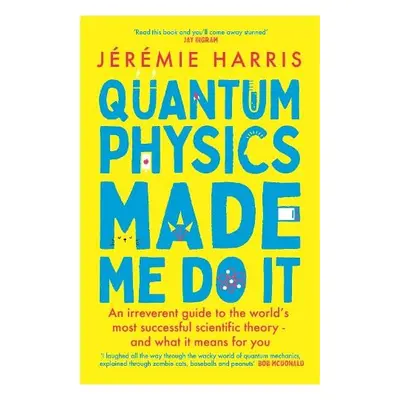 Quantum Physics Made Me Do It - Harris, Jeremie