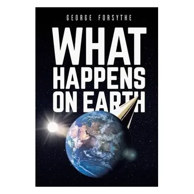 What Happens on Earth - Forsythe, George