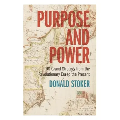 Purpose and Power - Stoker, Donald (National Defense University, Washington, DC)