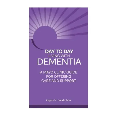 Day to Day: Living With Dementia - Lunde, Angela M.