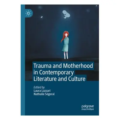 Trauma and Motherhood in Contemporary Literature and Culture