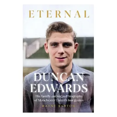 Duncan Edwards: Eternal - Barton, Wayne