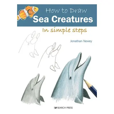 How to Draw: Sea Creatures - Newey, Jonathan