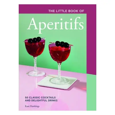 Little Book of Aperitifs - Hawkings, Kate