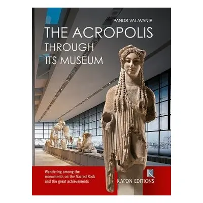 Acropolis Through its Museum (English language edition) - Valavanis, Panos