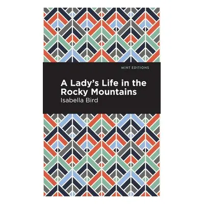 Lady's Life in the Rocky Mountains - Bird, Isabella L.