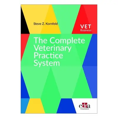 Complete Veterinary Practice System - Kornfeld, Steve Z.