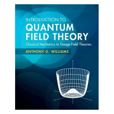 Introduction to Quantum Field Theory - Williams, Anthony G. (University of Adelaide)