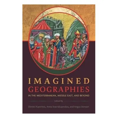 Imagined Geographies in the Mediterranean, Middle East, and Beyond