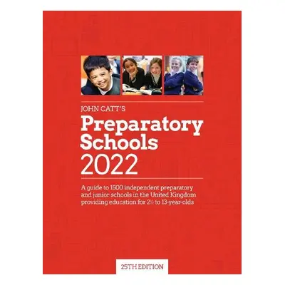 John Catt's Preparatory Schools 2022: A guide to 1,500 prep and junior schools in the UK - Barne