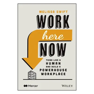 Work Here Now - Swift, Melissa