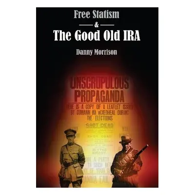 Free Statism and the Good Old IRA - Morrison, Danny