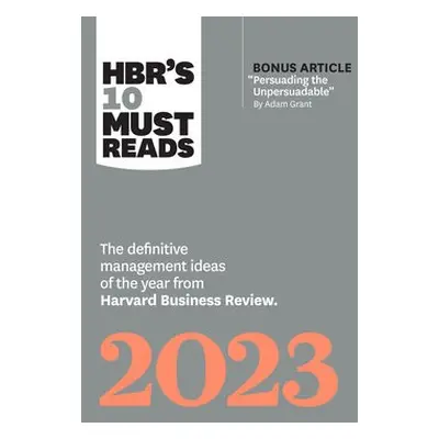 HBR's 10 Must Reads 2023 - Harvard Business Review a Grant, Adam M. a Gino, Francesca a Reichhel