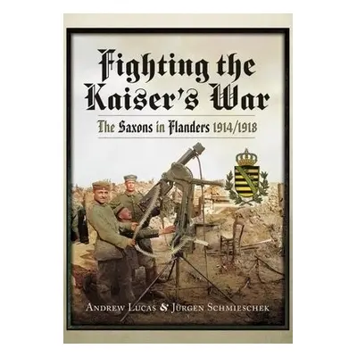 Fighting the Kaiser's War - Lucas, Andrew a Schmieschek, Jurgen