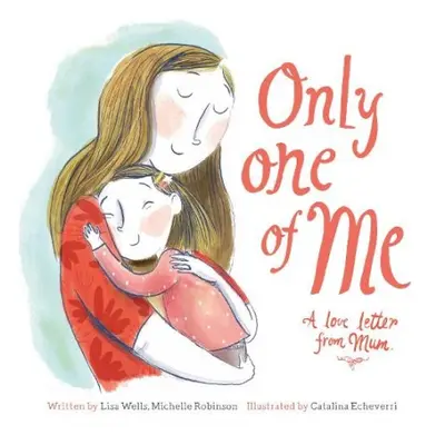 Only One of Me: A Love Letter From Mum - Wells, Lisa a Robinson, Michelle